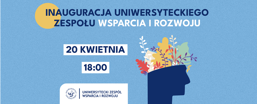 Inauguracja Uniwersyteckiego Zespołu Wsparcia i Rozwoju – 20 IV 2023 r.