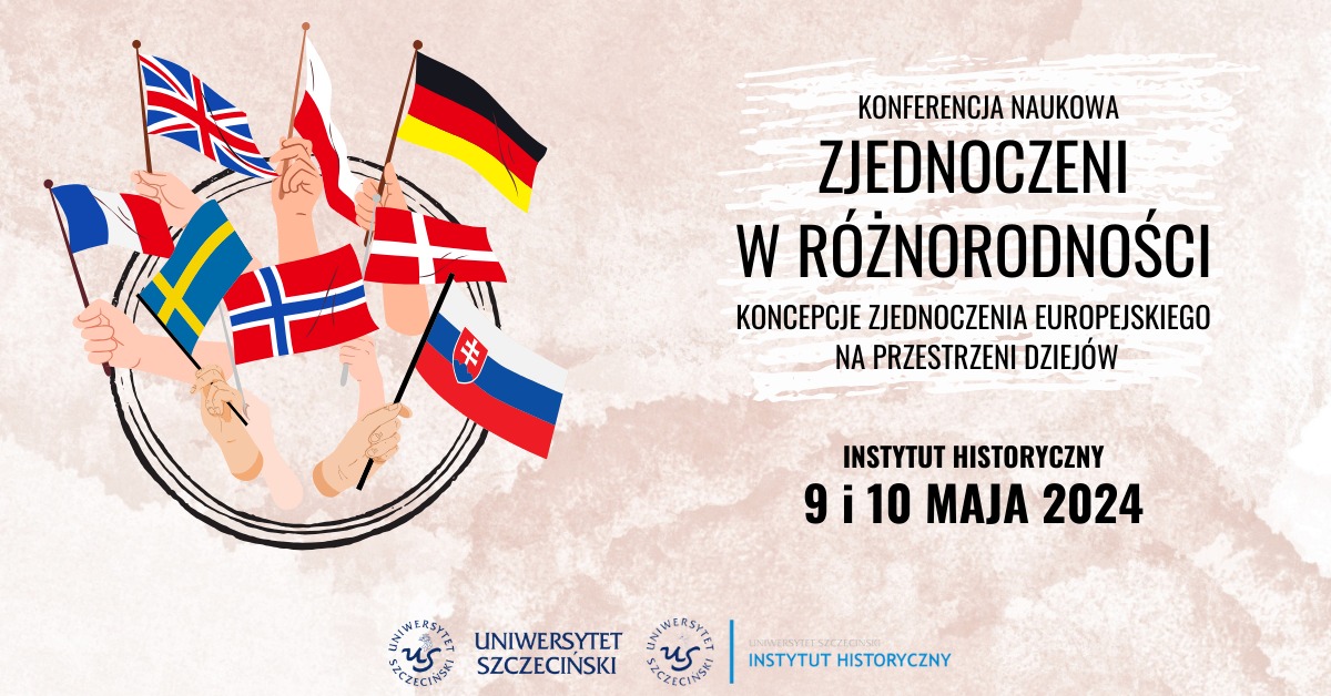 Interdyscyplinarna konferencja studencko-doktorancka „Zjednoczeni w różnorodności. Koncepcje zjednoczenia europejskiego na przestrzeni dziejów” 9-10 maja 2024 r.